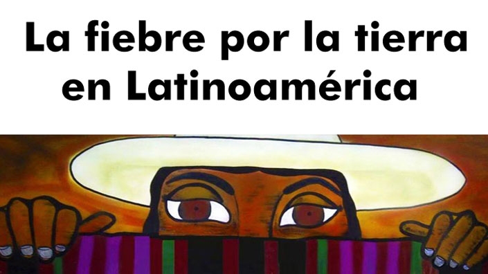 La fiebre por la tierra en Latinoamérica