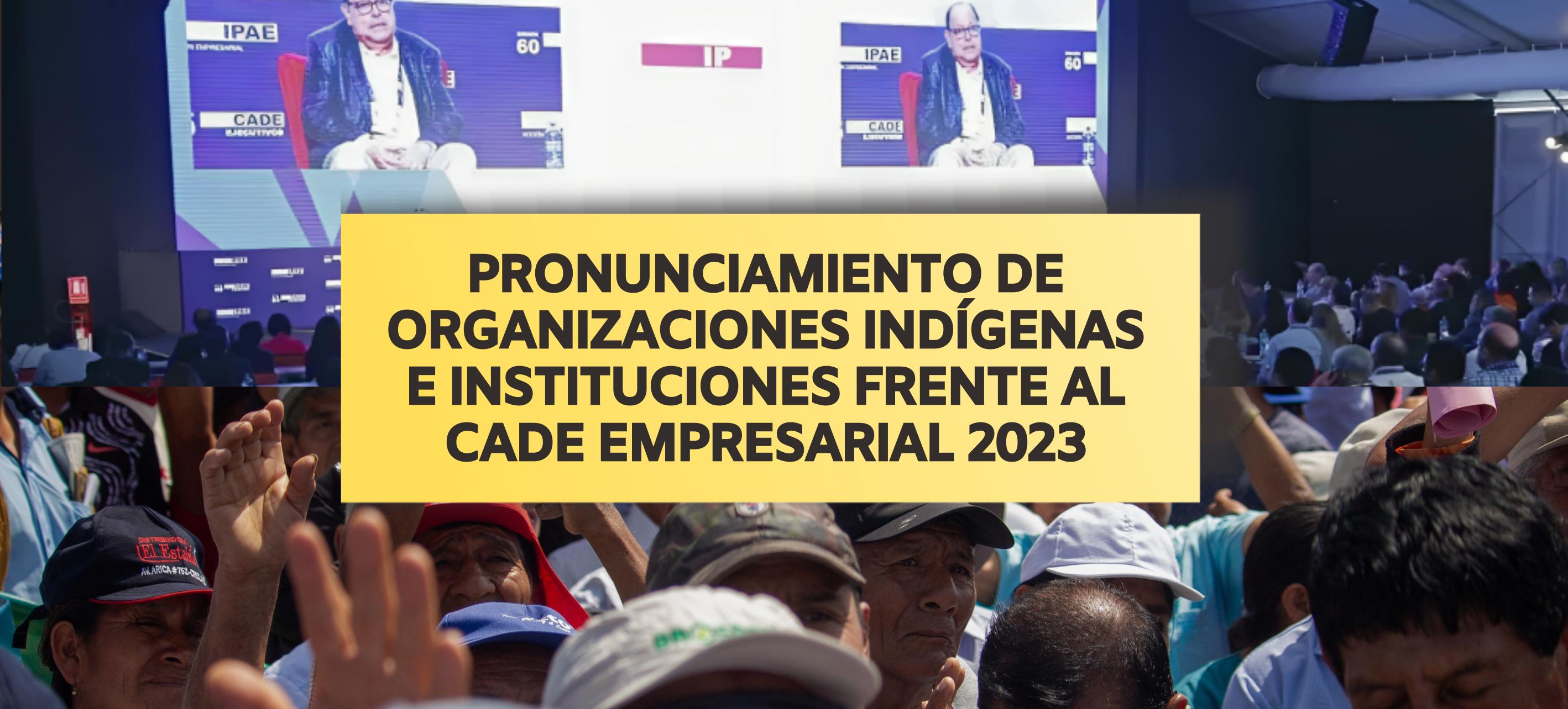 Organizaciones indígenas, comunidades, sindicatos e instituciones de sociedad civil nos pronunciamos frente al CADE Empresarial 2023